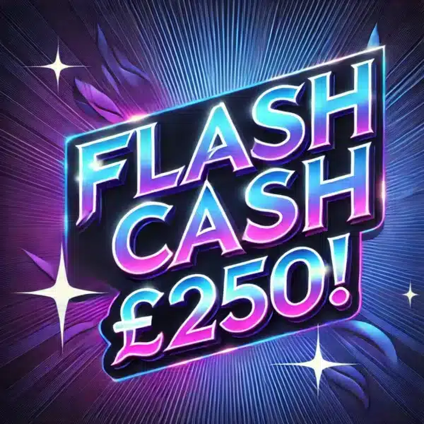 Flash Cash! - £250 (Good Odds)